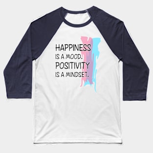 Happiness is a mood. Positivity is a mindset. Baseball T-Shirt